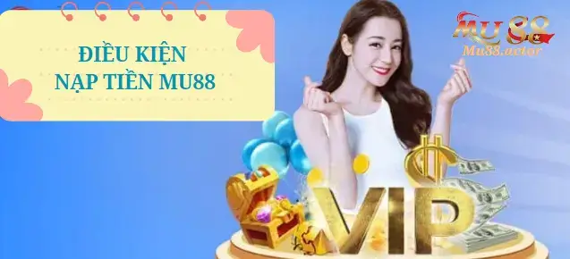 Điều kiện Nạp tiền tại Mu88